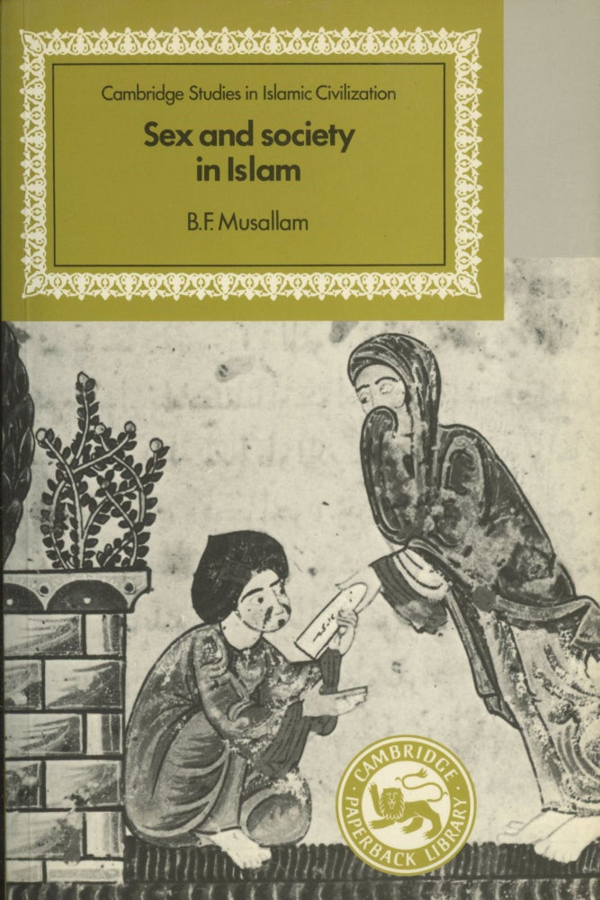 Item #0089403 Sex and Society in Islam: Birth Control Before the Nineteenth Century; Cambridge Studies in Islamic Civilization. B. F. Musallam.