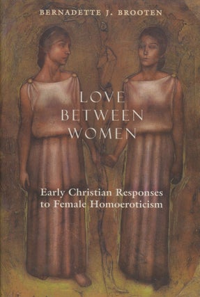 Item #0089404 Love Between Women: Early Christian Responses to Female Homoeroticism; The Chicago...