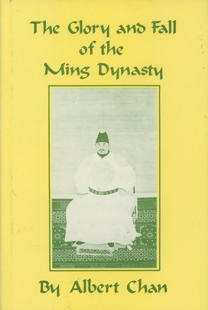 Item #0089406 The Glory and Fall of the Ming Dynasty. Albert S. Chan.