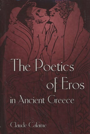 Item #0089411 The Poetics of Eros in Ancient Greece. Claude Calame, trans Janet Lloyd
