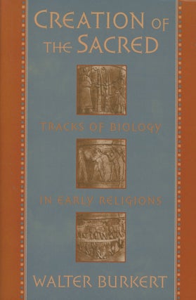 Item #0089413 Creation of the Sacred: Tracks of Biology in Early Religions. Walter Burkert