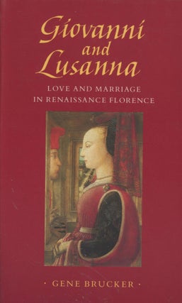Item #0089414 Giovanni and Lusanna: Love and Marriage in Renaissance Florence. Gene Brucker
