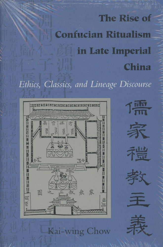 Item #0089442 The Rise of Confucian Ritualism in Late Imperial China: Ethics, Classics, and Lineage Discourse. Kai-Wing Chow.