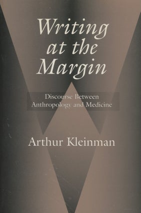 Item #0089443 Writing at the Margin: Discourse Between Anthropology and Medicine. Arthur Kleinman
