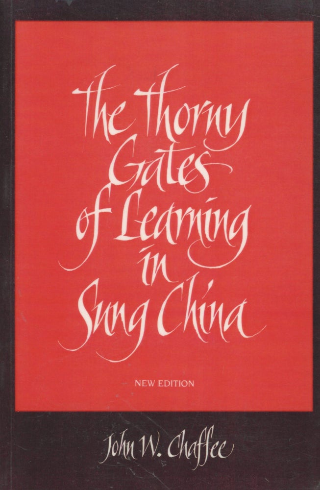 Item #0089446 The Thorny Gates of Learning in Sung China: A Social History of Examinations. John W. Chaffee.