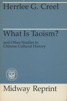 Item #0089448 What Is Taoism?: And Other Studies in Chinese Cultural History. Herrlee G. Creel