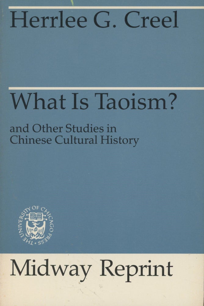 Item #0089448 What Is Taoism?: And Other Studies in Chinese Cultural History. Herrlee G. Creel.