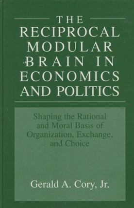 Item #0089453 The Reciprocal Modular Brain in Economics and Politics: Shaping the Rational and...