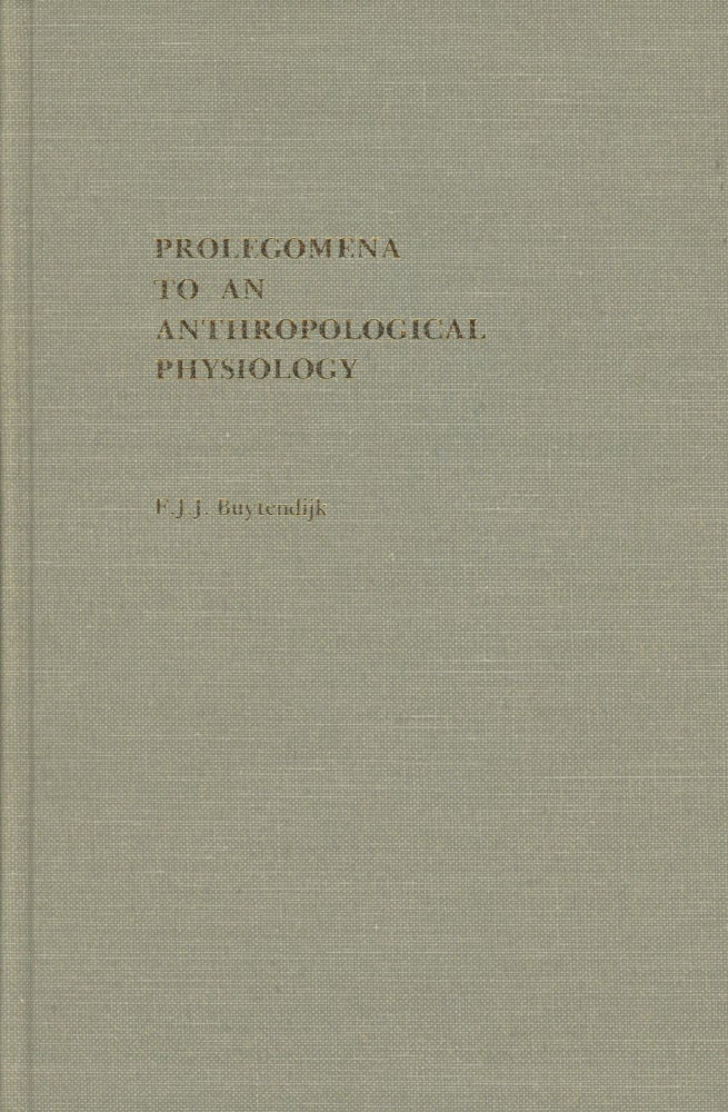 Item #0089459 Prolegomena to an Anthropological Physiology; Duquesne Studies, Psychological Series, Volume Six. F. J. J. Buytendijk.