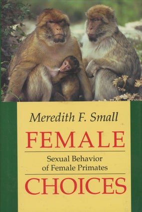 Item #0089467 Female Choices: Sexual Behavior of Female Primates. Meredith F. Small, ill Andrea...