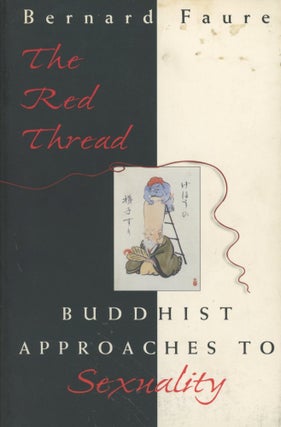Item #0089468 The Red Thread: Buddhist Approaches to Sexuality. Bernard Faure