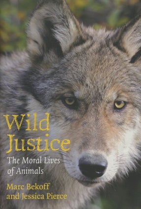 Item #0089489 Wild Justice: The Moral Lives of Animals. Marc Bekoff, Jessica Pierce