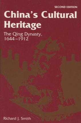 Item #0089499 China's Cultural Heritage: The Ch'ing Dynasty, 1644-1912. Richard J. Smith