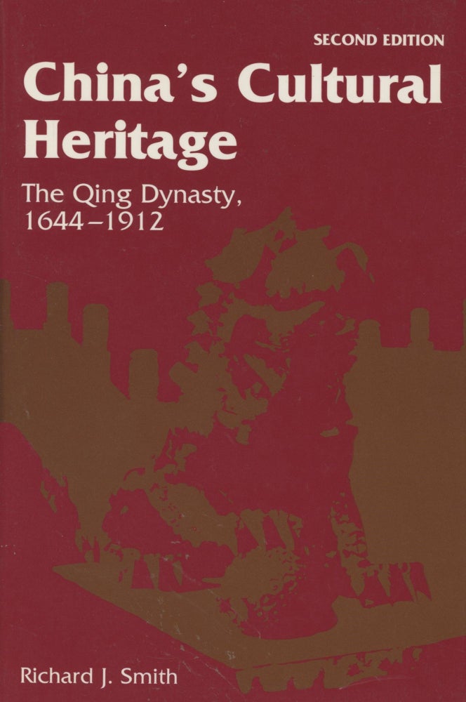 Item #0089499 China's Cultural Heritage: The Ch'ing Dynasty, 1644-1912. Richard J. Smith.