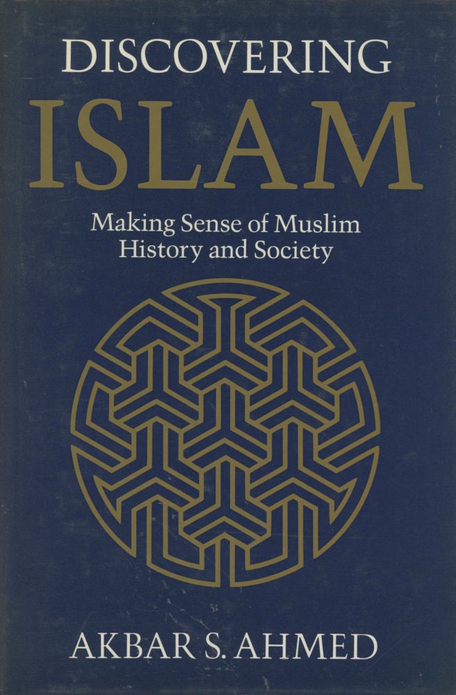 Item #0089501 Discovering Islam: Making Sense of Muslim History and Society. Akbar S. Ahmed.