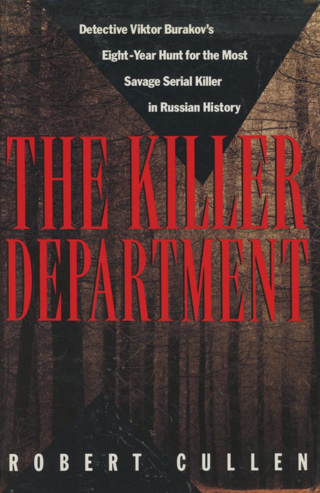 Item #0089503 The Killer Department: Detective Viktor Burakov's Eight-Year Hunt for the Most Savage Serial Killer in Russian History. Robert Cullen.