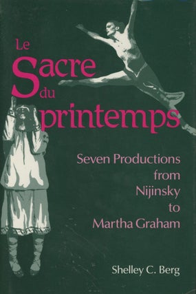 Item #0089515 Le Sacre du Printemps: Seven Productions from Nijinsky to Martha Graham. Shelley C....