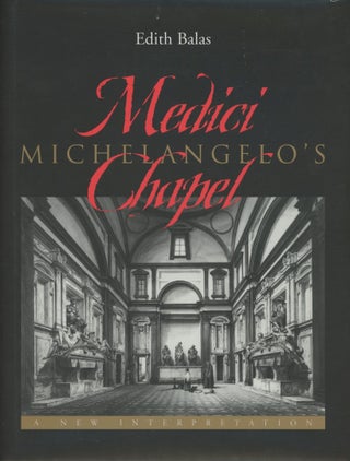 Item #0089533 Michelangelo's Medici Chapel: A New Interpretation. Edith Balas
