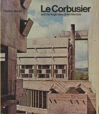 Item #0089571 Le Corbusier and the Tragic View of Architecture. Charles Jencks