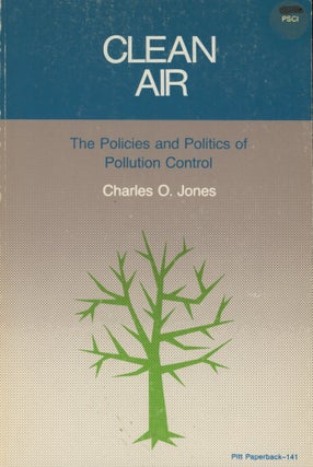 Item #0089574 Clean Air: The Policies and Politics of Pollution Control. Charles O. Jones