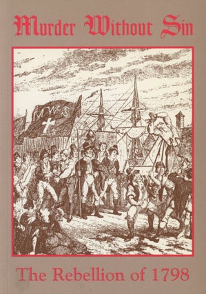 Item #0089575 Murder Without Sin: The Rebellion of 1798. Ogle Robert Gowan, ed J R. Whitten