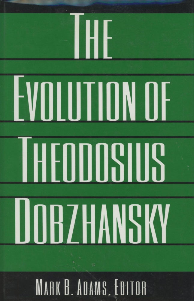Item #0089620 The Evolution of Theodosius Dobzhansky: Essays on His Life and Thought in Russia and America. Mark B. Adams, ed., Sophia Dobzhansky Coe, Nikolai L. Krementsov, Et. Al.