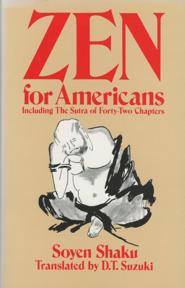 Item #0089656 Zen for Americans; Including The Sutra of Forty-Two Chapters. Soyen Shaku, trans D T. Suzuki.