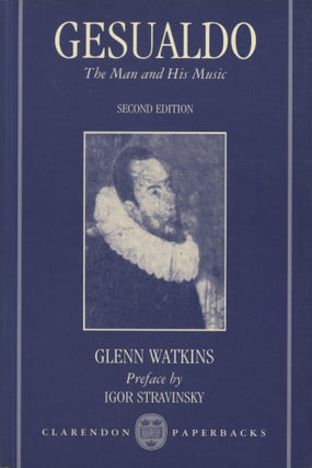 Item #0089674 Gesualdo: The Man and his Music; Second Edition; Clarendon Paperbacks. Glenn...
