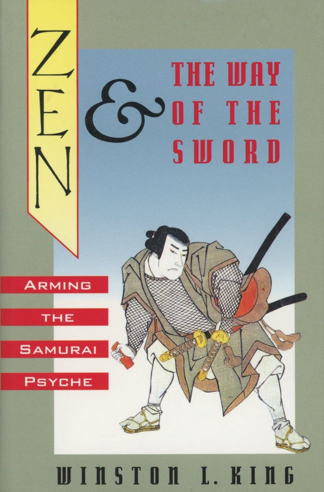 Item #0089681 Zen and the Way of the Sword: Arming the Samurai Psyche. Winston L. King.