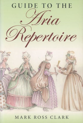 Item #0089704 Guide to the Aria Repertoire. Mark Ross Clark
