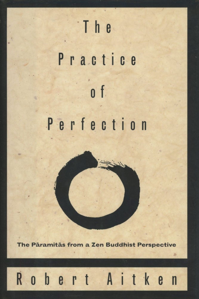 Item #0089711 The Practice of Perfection: The Paramitas from a Zen Buddhist Perspective. Robert Aitken.