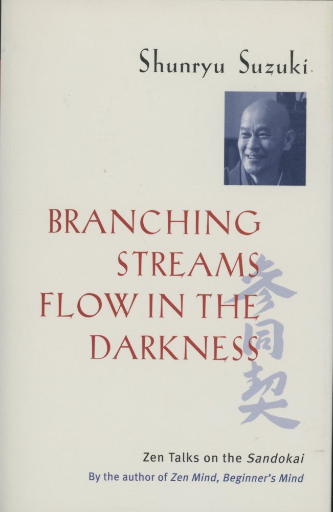 Item #0089715 Branching Streams Flow in the Darkness: Zen Lectures on the Sandokai. Shunryu Suzuki, Mel Weitsman, Michael Wenger.