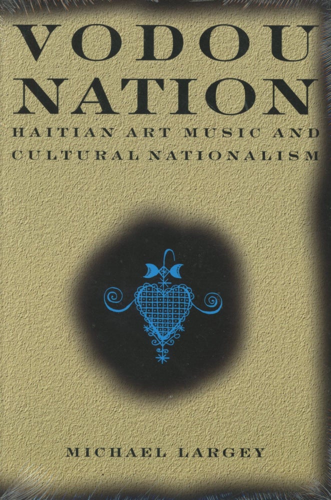Item #0089728 Vodou Nation: Haitian Art Music and Cultural Nationalism. Michael Largey.