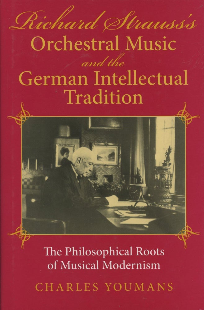 Item #0089739 Richard Strauss's Orchestral Music and the German Intellectual Tradition: The Philosophical Roots of Musical Modernism. Charles Youmans.