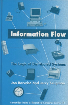 Item #0089764 Information Flow: The Logic of Distributed Systems; Cambridge Tracts in Theoretical...