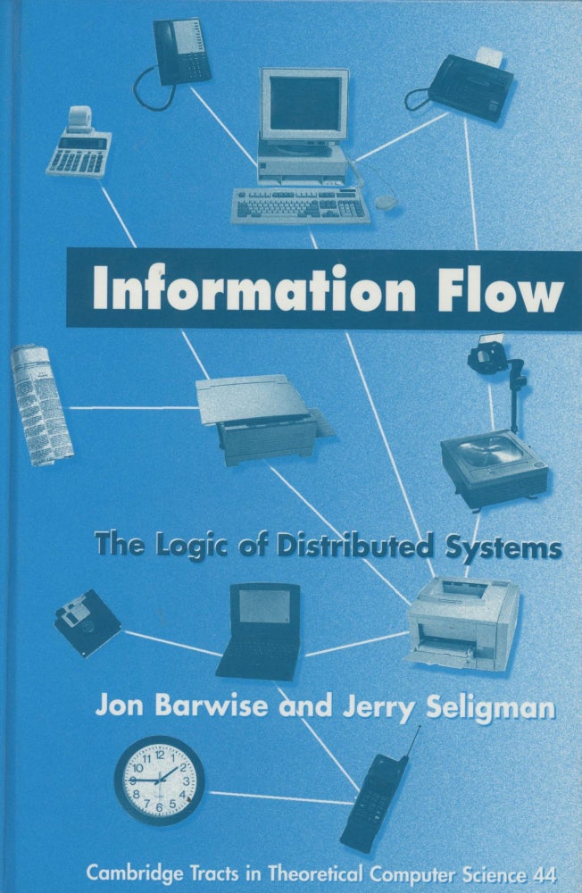 Item #0089764 Information Flow: The Logic of Distributed Systems; Cambridge Tracts in Theoretical Computer Science series, 44. Jon Barwise, Jerry Seligman.