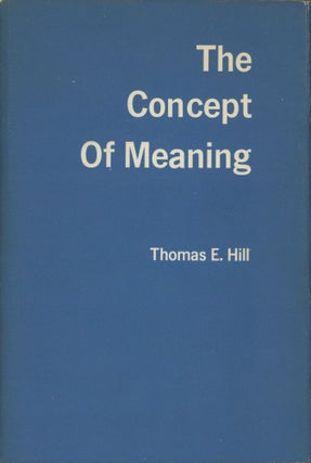 Item #0089776 The Concept of Meaning. Thomas E. Hill
