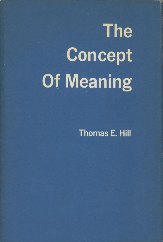 Item #0089776 The Concept of Meaning. Thomas E. Hill.