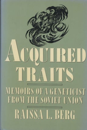 Item #0089777 Acquired Traits: Memories of a Geneticist from the Soviet Union. Raissa L. Berg