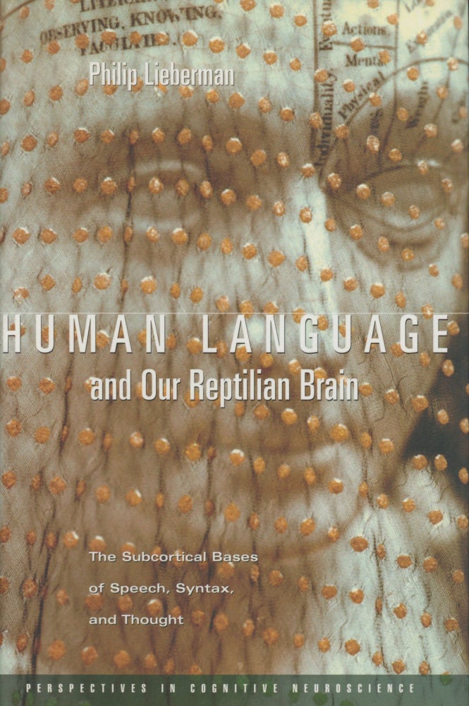 Item #0089778 Human Language and Our Reptilian Brain: The Subcortical Bases of Speech, Syntax, and Thought; Perspectives in Cognitive Neuroscience. Philip Lieberman.