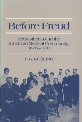 Item #0089802 Before Freud: Neurasthenia and the American Medical Community, 1870-1910. F. G....