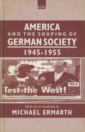 Item #0089814 America and the Shaping of German Society, 1945-1955. Michael Ermarth, ed., Dewilda...