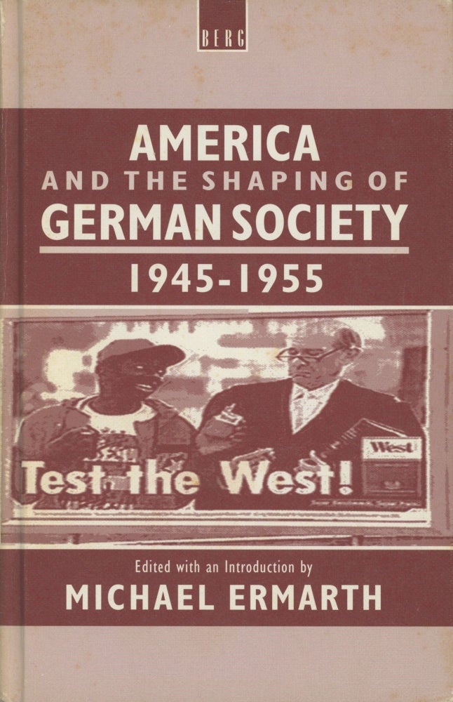 Item #0089814 America and the Shaping of German Society, 1945-1955. Michael Ermarth, ed., Dewilda N. Harris, William P. Harris, Et. Al.