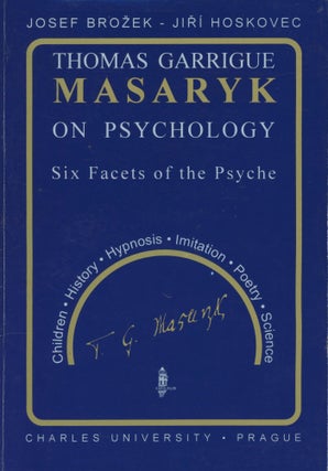Item #0089874 Thomas Garrigue Masaryk on Psychology: Six Facets of the Psyche. Josef Brozek, Jiri...