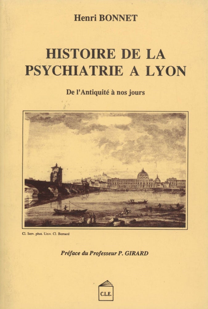 Item #0089881 Histoire de la Psychiatrie a Lyon: De L'antiquite a nos jours. Henri Bonnet, pref P. Girard.