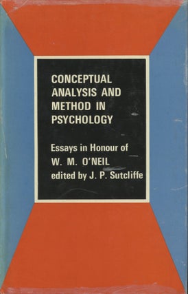 Item #0089884 Conceptual Analysis and Method in Psychology: Essays in Honour of W. M. O'Neil. J....