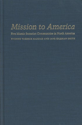 Item #0089887 Mission to America: Five Islamic Sectarian Communities in North America. Yvonne...