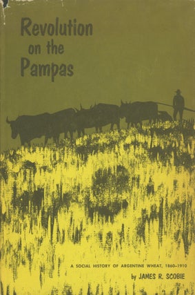 Item #0089891 Revolution on the Pampas: A Social History of Argentine Wheat, 1860-1910. James R....