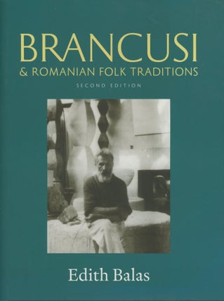 Item #0089892 Brancusi and Romanian Folk Traditions; Second Edition. Edith Balas