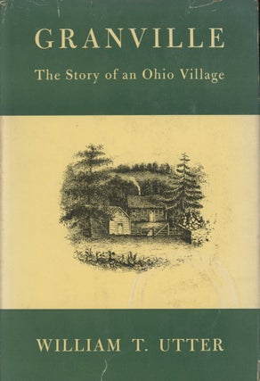 Item #0089894 Granville: The Story of an Ohio Village. William T. Utter